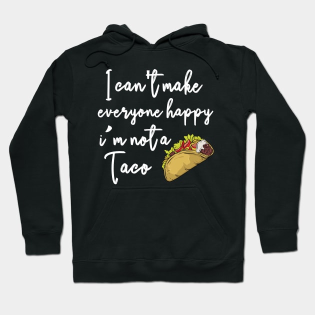 I can't make everyone happy i'm not a taco Hoodie by bakmed